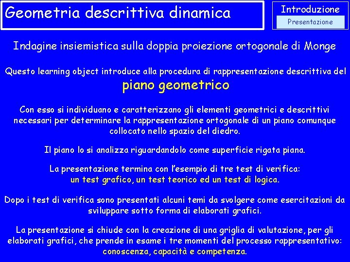 Geometria descrittiva dinamica Introduzione Presentazione Indagine insiemistica sulla doppia proiezione ortogonale di Monge Questo