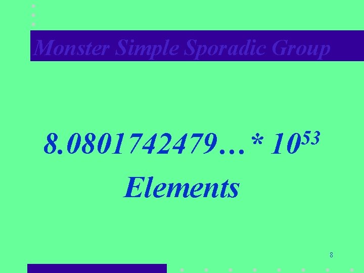 Monster Simple Sporadic Group 8. 0801742479…* Elements 53 10 8 Monster Simple Sporadic Group 8. 0801742479…* Elements 53 10 8