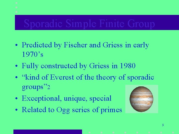 Sporadic Simple Finite Group • Predicted by Fischer and Griess in early 1970’s • Sporadic Simple Finite Group • Predicted by Fischer and Griess in early 1970’s •