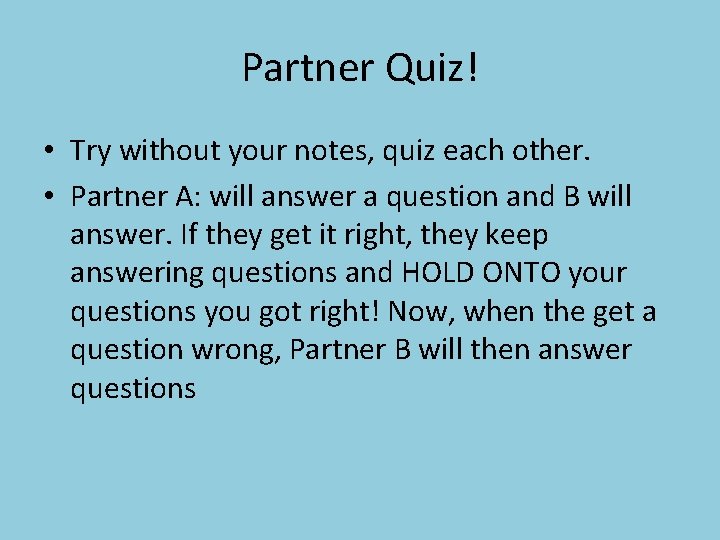 Partner Quiz! • Try without your notes, quiz each other. • Partner A: will Partner Quiz! • Try without your notes, quiz each other. • Partner A: will