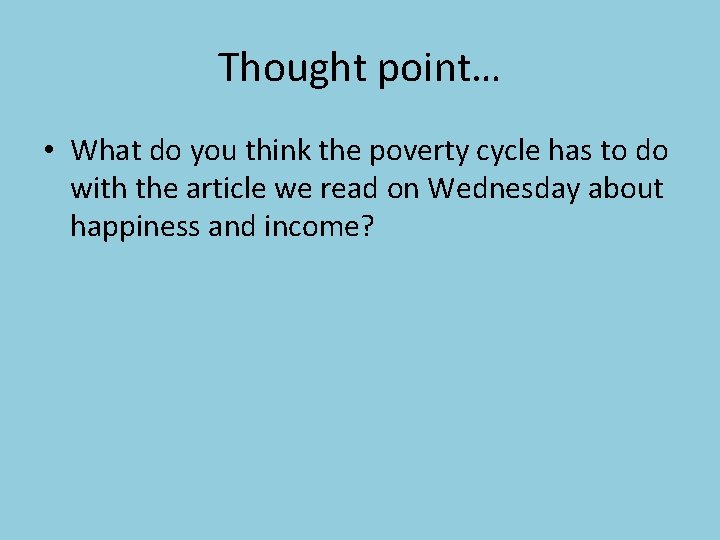 Thought point… • What do you think the poverty cycle has to do with Thought point… • What do you think the poverty cycle has to do with