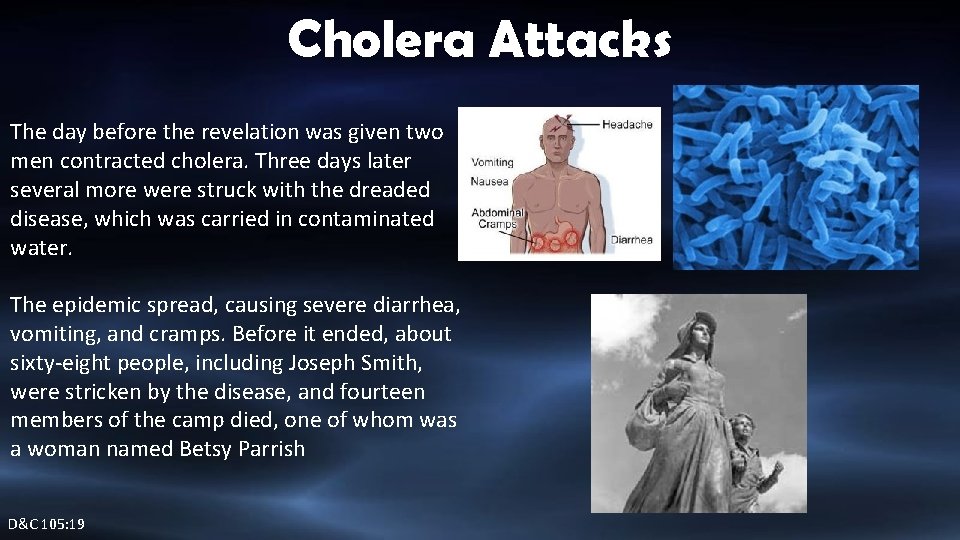 Cholera Attacks The day before the revelation was given two men contracted cholera. Three