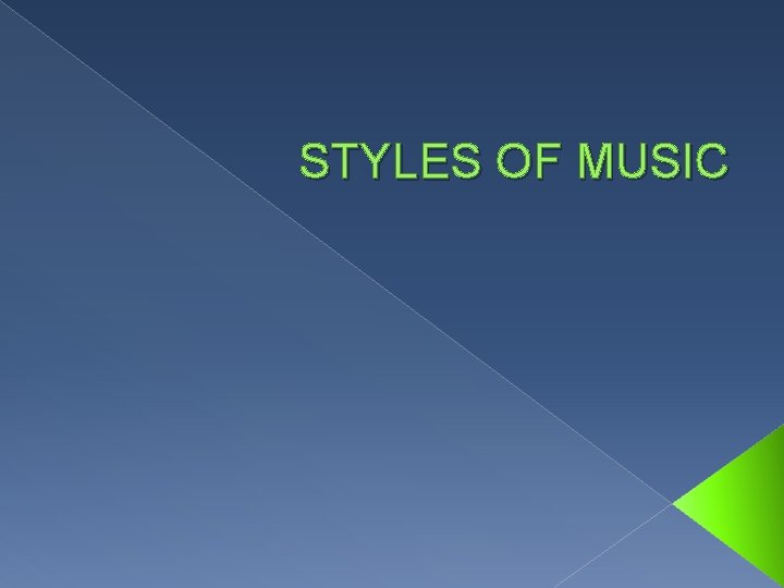 STYLES OF MUSIC 