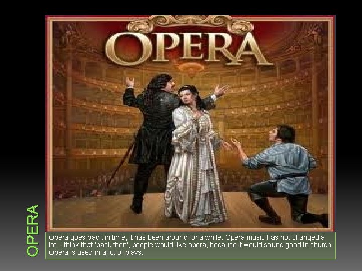 OPERA Opera goes back in time, it has been around for a while. Opera