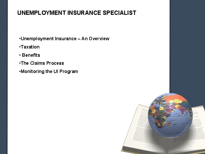 UNEMPLOYMENT INSURANCE SPECIALIST • Unemployment Insurance – An Overview • Taxation • Benefits • UNEMPLOYMENT INSURANCE SPECIALIST • Unemployment Insurance – An Overview • Taxation • Benefits •