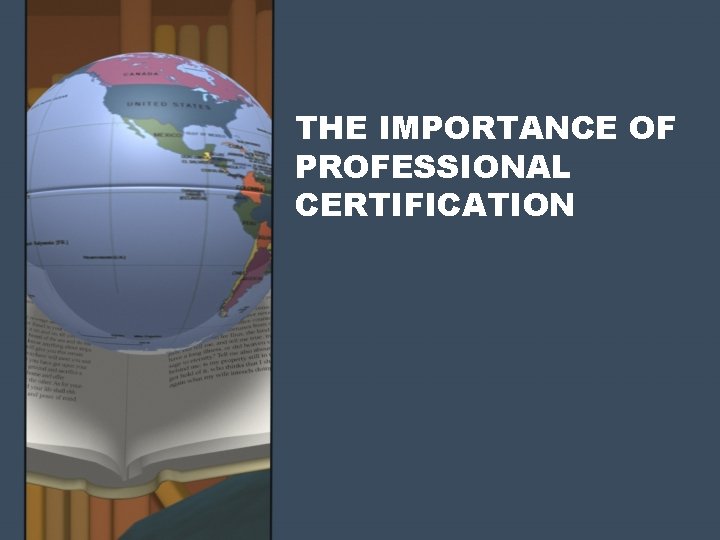 THE IMPORTANCE OF PROFESSIONAL CERTIFICATION THE IMPORTANCE OF PROFESSIONAL CERTIFICATION