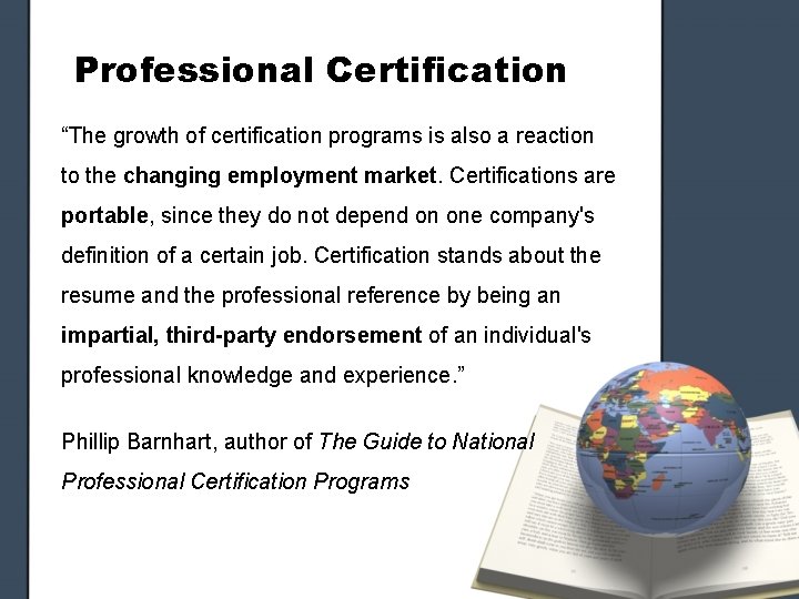 Professional Certification “The growth of certification programs is also a reaction to the changing Professional Certification “The growth of certification programs is also a reaction to the changing
