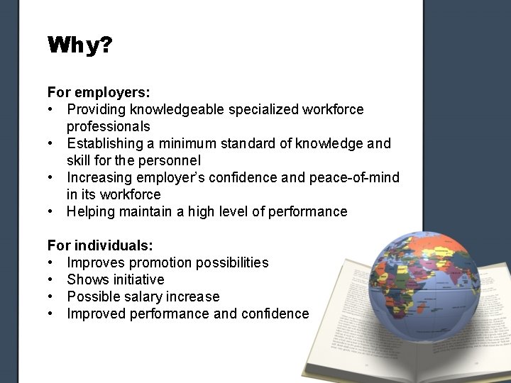 Why? For employers: • Providing knowledgeable specialized workforce professionals • Establishing a minimum standard Why? For employers: • Providing knowledgeable specialized workforce professionals • Establishing a minimum standard