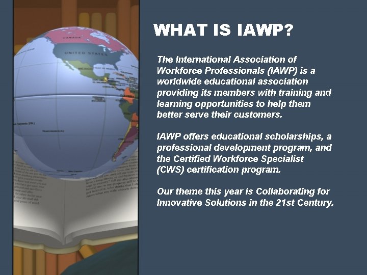 WHAT IS IAWP? The International Association of Workforce Professionals (IAWP) is a worldwide educational WHAT IS IAWP? The International Association of Workforce Professionals (IAWP) is a worldwide educational