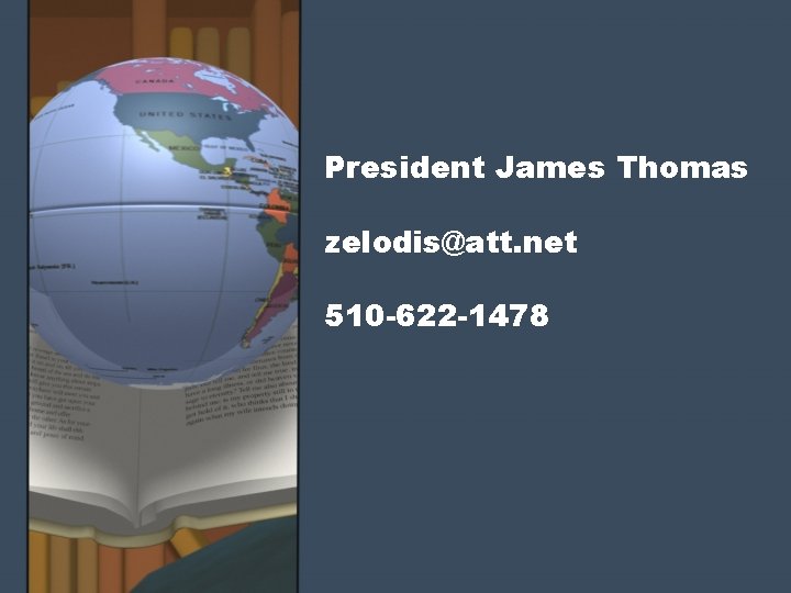 President James Thomas zelodis@att. net 510 -622 -1478 President James Thomas zelodis@att. net 510 -622 -1478
