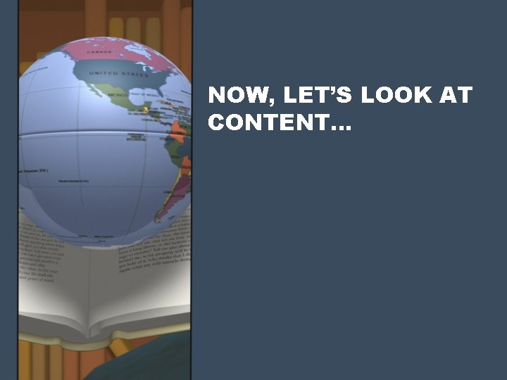 NOW, LET’S LOOK AT CONTENT… NOW, LET’S LOOK AT CONTENT…