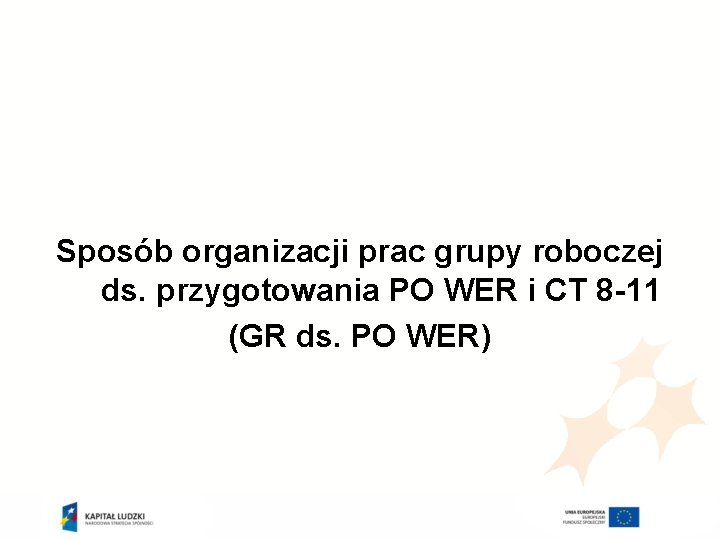 Sposób organizacji prac grupy roboczej ds. przygotowania PO WER i CT 8 -11 (GR