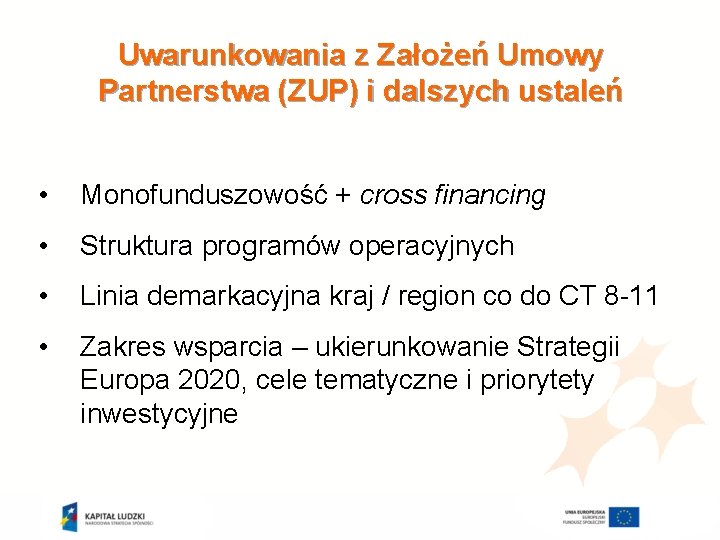 Uwarunkowania z Założeń Umowy Partnerstwa (ZUP) i dalszych ustaleń • Monofunduszowość + cross financing