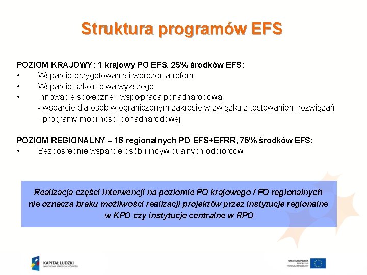Struktura programów EFS POZIOM KRAJOWY: 1 krajowy PO EFS, 25% środków EFS: • Wsparcie