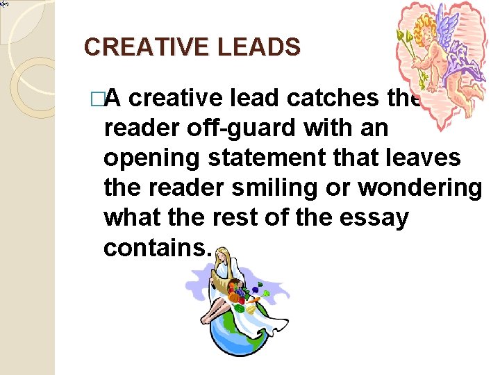 CREATIVE LEADS �A creative lead catches the reader off-guard with an opening statement that