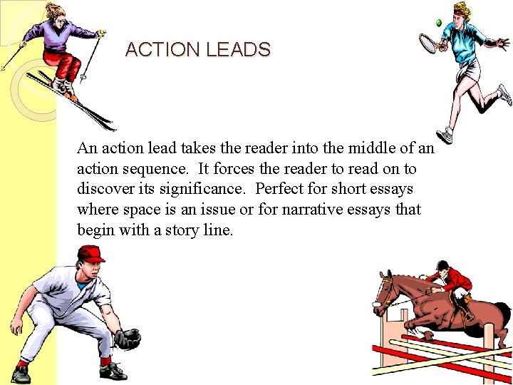 ACTION LEADS An action lead takes the reader into the middle of an action