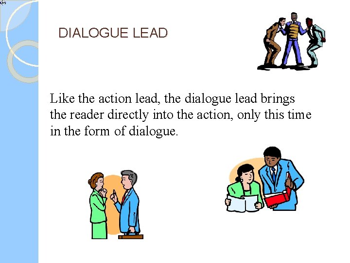 DIALOGUE LEAD Like the action lead, the dialogue lead brings the reader directly into