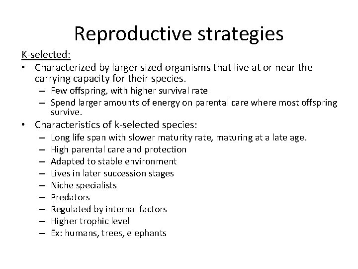 Reproductive strategies K-selected: • Characterized by larger sized organisms that live at or near
