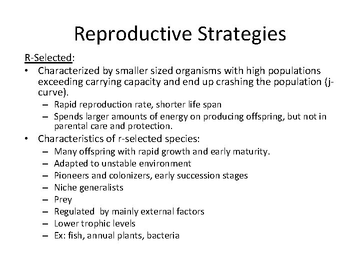 Reproductive Strategies R-Selected: • Characterized by smaller sized organisms with high populations exceeding carrying