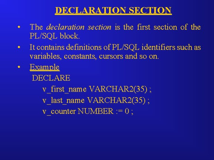 DECLARATION SECTION • • • The declaration section is the first section of the