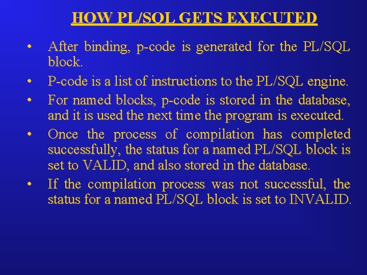 HOW PL/SQL GETS EXECUTED • • • After binding, p-code is generated for the