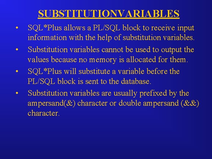 SUBSTITUTIONVARIABLES • • SQL*Plus allows a PL/SQL block to receive input information with the