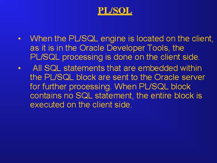 PL/SQL • • When the PL/SQL engine is located on the client, as it