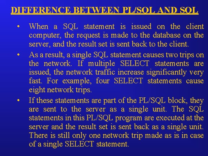 DIFFERENCE BETWEEN PL/SQL AND SQL • • • When a SQL statement is issued