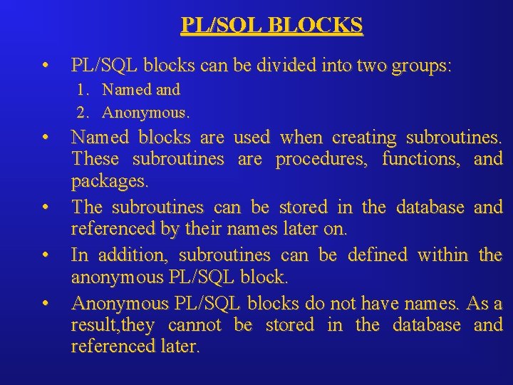 PL/SQL BLOCKS • PL/SQL blocks can be divided into two groups: 1. Named and