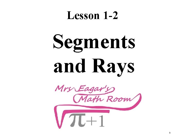 Lesson 1 -2 Segments and Rays 1 