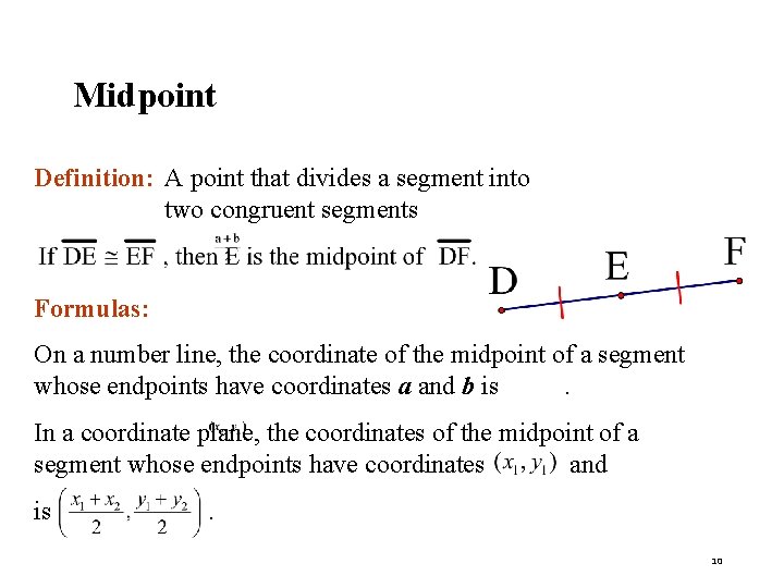 Midpoint Definition: A point that divides a segment into two congruent segments Formulas: On