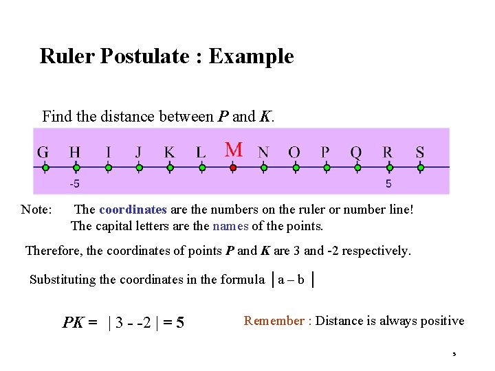 Ruler Postulate : Example Find the distance between P and K. Note: The coordinates