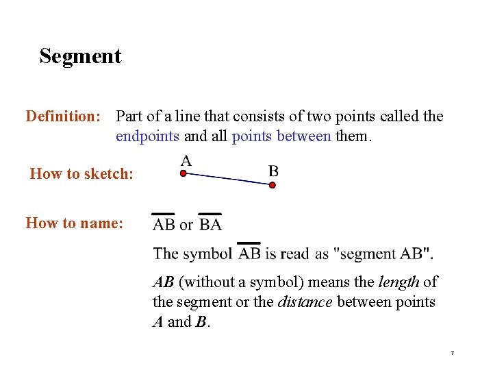 Segment Definition: Part of a line that consists of two points called the endpoints