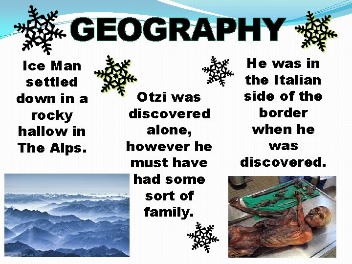 GEOGRAPHY Ice Man settled down in a rocky hallow in The Alps. Otzi was