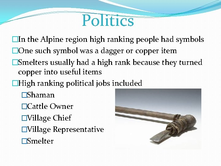Politics �In the Alpine region high ranking people had symbols �One such symbol was