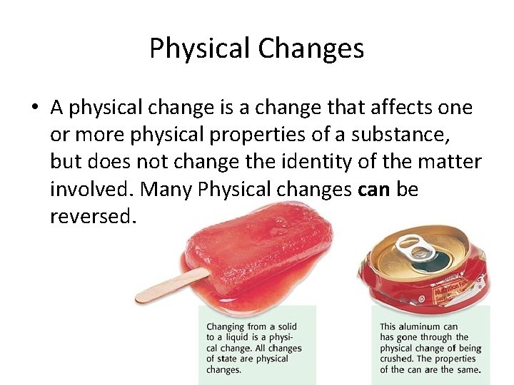 Physical Changes • A physical change is a change that affects one or more
