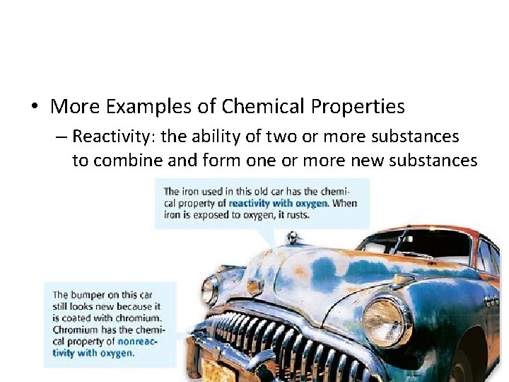  • More Examples of Chemical Properties – Reactivity: the ability of two or