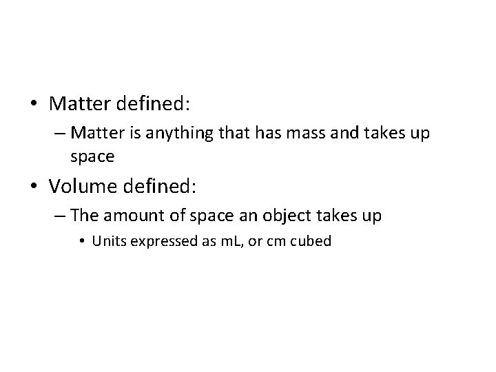  • Matter defined: – Matter is anything that has mass and takes up