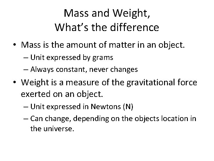 Mass and Weight, What’s the difference • Mass is the amount of matter in