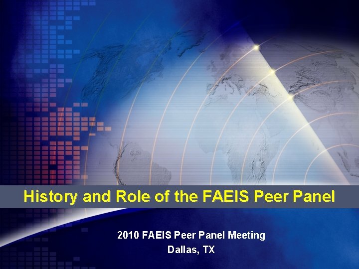 History and Role of the FAEIS Peer Panel 2010 FAEIS Peer Panel Meeting Dallas, History and Role of the FAEIS Peer Panel 2010 FAEIS Peer Panel Meeting Dallas,