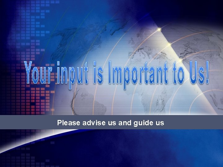 Please advise us and guide us Please advise us and guide us