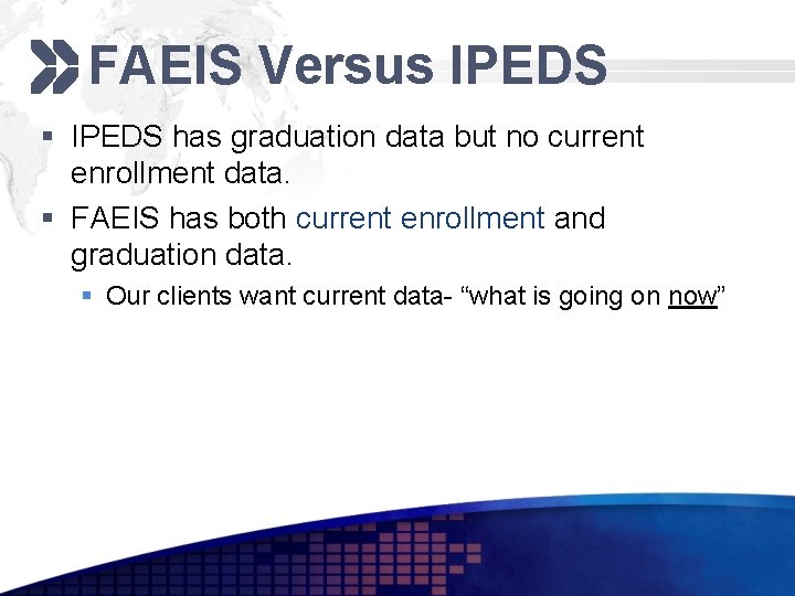 Add your company slogan FAEIS Versus IPEDS § IPEDS has graduation data but no Add your company slogan FAEIS Versus IPEDS § IPEDS has graduation data but no