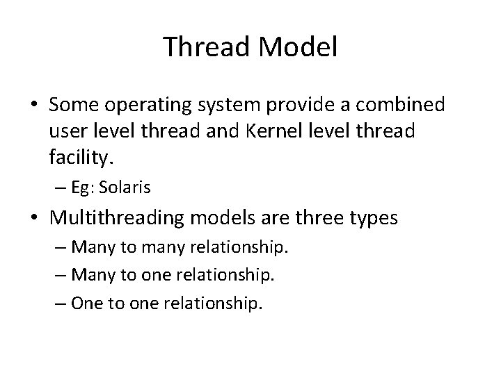 Thread Model • Some operating system provide a combined user level thread and Kernel