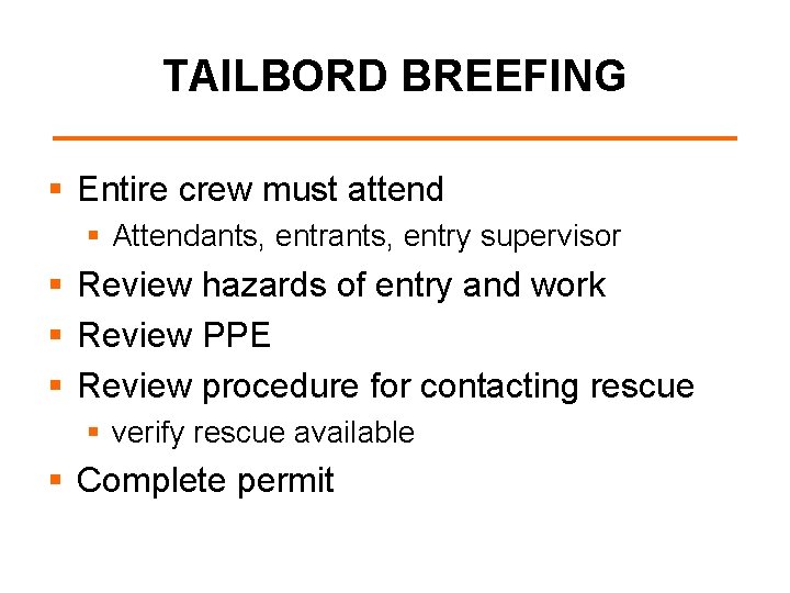 TAILBORD BREEFING § Entire crew must attend § Attendants, entry supervisor § Review hazards