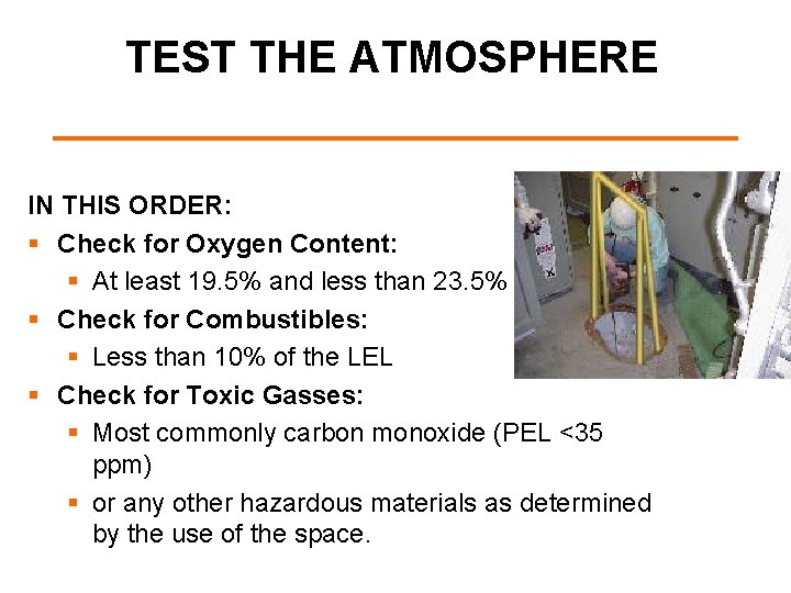 TEST THE ATMOSPHERE IN THIS ORDER: § Check for Oxygen Content: § At least
