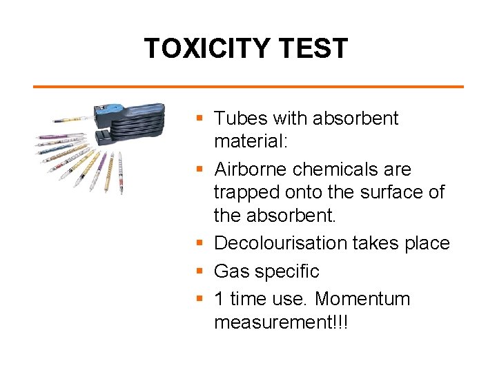 TOXICITY TEST § Tubes with absorbent material: § Airborne chemicals are trapped onto the