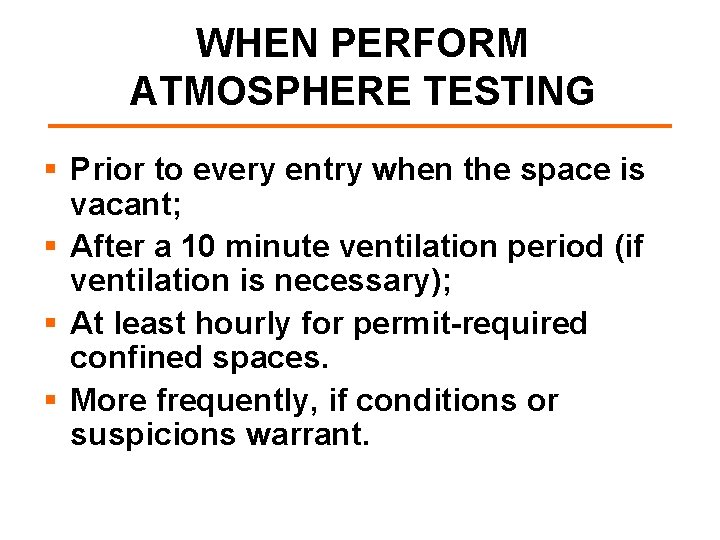 WHEN PERFORM ATMOSPHERE TESTING § Prior to every entry when the space is vacant;