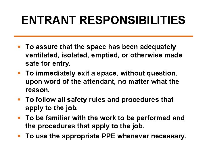 ENTRANT RESPONSIBILITIES § To assure that the space has been adequately ventilated, isolated, emptied,