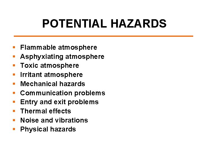 POTENTIAL HAZARDS § § § § § Flammable atmosphere Asphyxiating atmosphere Toxic atmosphere Irritant