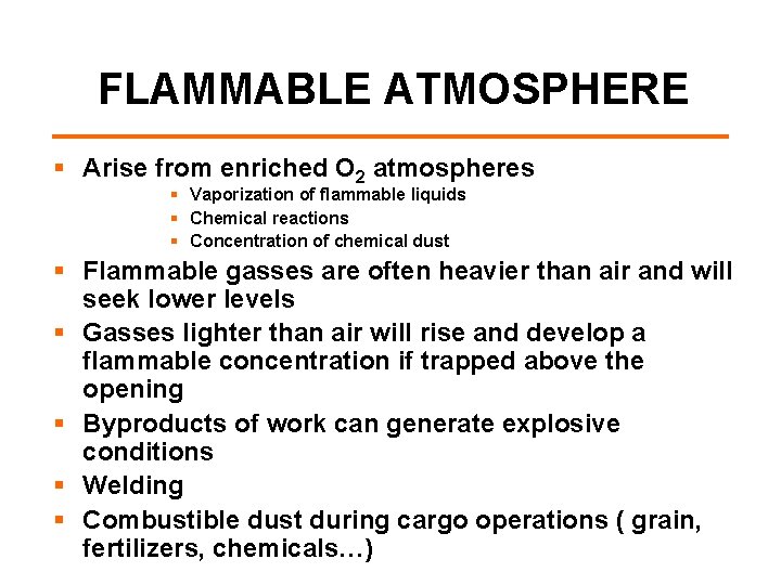 FLAMMABLE ATMOSPHERE § Arise from enriched O 2 atmospheres § Vaporization of flammable liquids